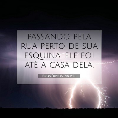 Picture 07 - Provérbios 7:8 BSL - passando pela rua perto de sua esquina, ele foi - Bible Verse Picture