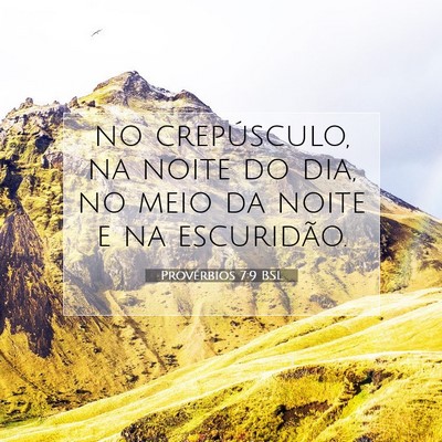 Picture 07 - Provérbios 7:9 BSL - no crepúsculo, na noite do dia, no meio da noite - Bible Verse Picture