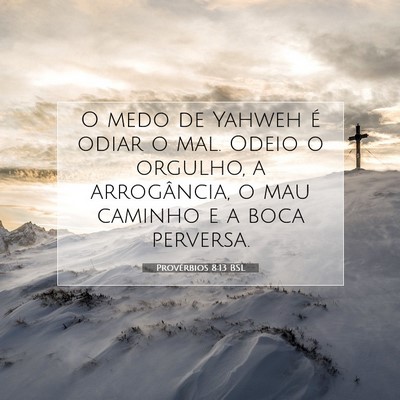 Picture 07 - Provérbios 8:13 BSL - O medo de Yahweh é odiar o mal. Odeio o orgulho, - Bible Verse Picture