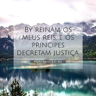 Picture 07 - Provérbios 8:15 BSL - By reinam os meus reis, e os príncipes decretam - Bible Verse Picture