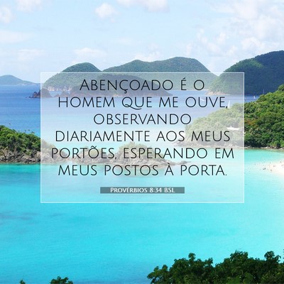 Picture 07 - Provérbios 8:34 BSL - Abençoado é o homem que me ouve, observando - Bible Verse Picture