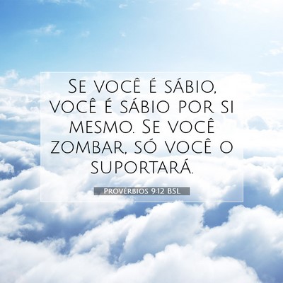 Picture 07 - Provérbios 9:12 BSL - Se você é sábio, você é sábio por si mesmo. - Bible Verse Picture