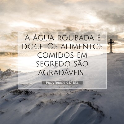 Picture 07 - Provérbios 9:17 BSL - “A água roubada é doce. Os alimentos comidos - Bible Verse Picture