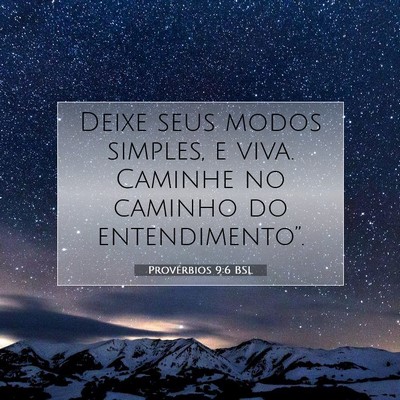 Picture 07 - Provérbios 9:6 BSL - Deixe seus modos simples, e viva. Caminhe no - Bible Verse Picture
