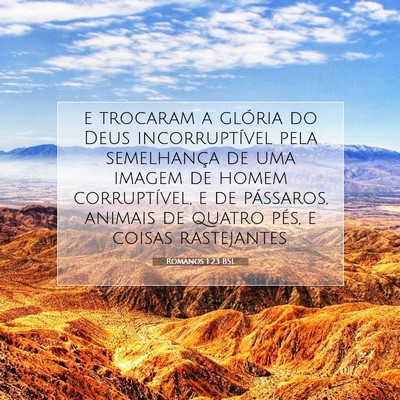 Picture 07 - Romanos 1:23 BSL - e trocaram a glória do Deus incorruptível pela - Bible Verse Picture