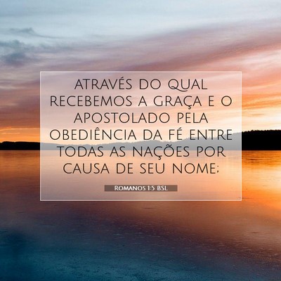 Picture 07 - Romanos 1:5 BSL - através do qual recebemos a graça e o - Bible Verse Picture