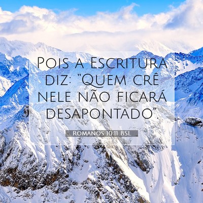 Picture 07 - Romanos 10:11 BSL - Pois a Escritura diz: “Quem crê nele não - Bible Verse Picture