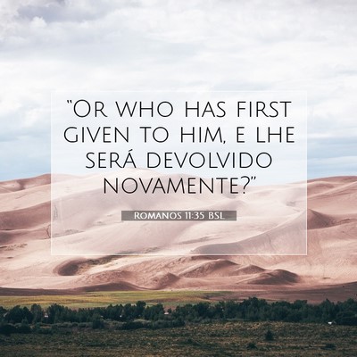Picture 07 - Romanos 11:35 BSL - “Or who has first given to him, e lhe será - Bible Verse Picture