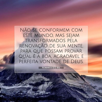 Picture 07 - Romanos 12:2 BSL - Não se conformem com este mundo, mas sejam - Bible Verse Picture