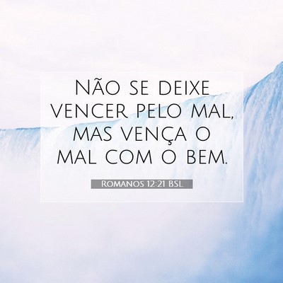 Picture 07 - Romanos 12:21 BSL - Não se deixe vencer pelo mal, mas vença o mal - Bible Verse Picture