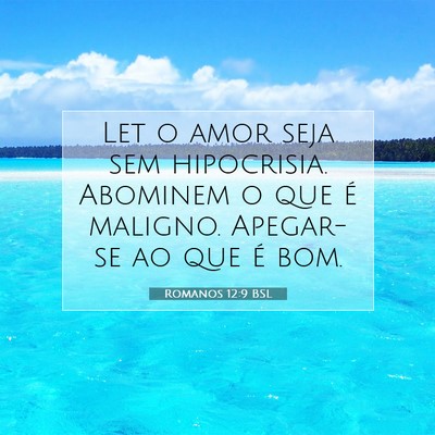 Picture 07 - Romanos 12:9 BSL - Let o amor seja sem hipocrisia. Abominem o que é - Bible Verse Picture