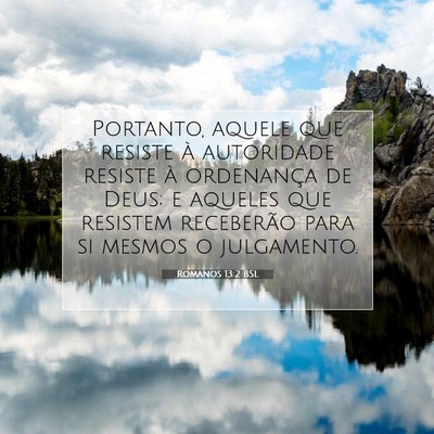 Picture 07 - Romanos 13:2 BSL - Portanto, aquele que resiste à autoridade - Bible Verse Picture