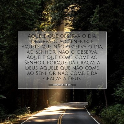 Picture 07 - Romanos 14:6 BSL - Aquele que observa o dia, observa-o ao Senhor; e - Bible Verse Picture