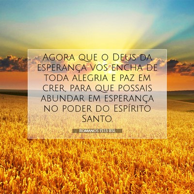 Picture 07 - Romanos 15:13 BSL - Agora que o Deus da esperança vos encha de toda - Bible Verse Picture
