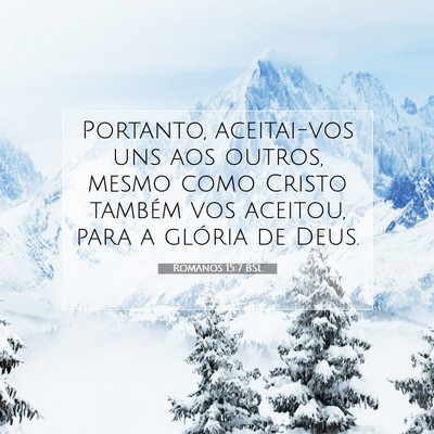 Picture 07 - Romanos 15:7 BSL - Portanto, aceitai-vos uns aos outros, mesmo como - Bible Verse Picture