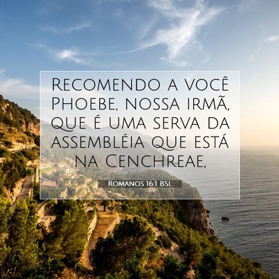 Picture 07 - Romanos 16:1 BSL - Recomendo a você Phoebe, nossa irmã, que é uma - Bible Verse Picture