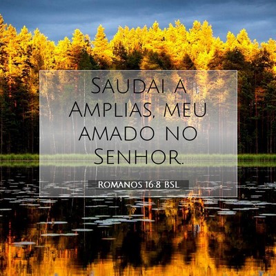 Picture 07 - Romanos 16:8 BSL - Saudai a Amplias, meu amado no - Bible Verse Picture