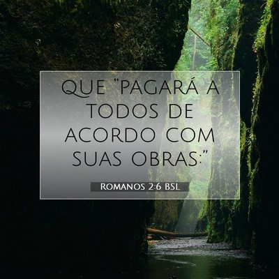 Picture 07 - Romanos 2:6 BSL - que “pagará a todos de acordo com suas - Bible Verse Picture