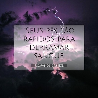 Picture 07 - Romanos 3:15 BSL - “Seus pés são rápidos para derramar - Bible Verse Picture