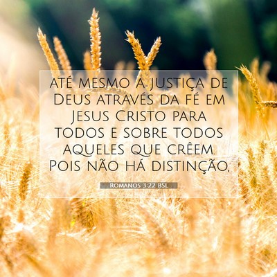 Picture 07 - Romanos 3:22 BSL - até mesmo a justiça de Deus através da fé em - Bible Verse Picture