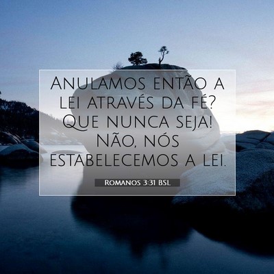 Picture 07 - Romanos 3:31 BSL - Anulamos então a lei através da fé? Que nunca - Bible Verse Picture