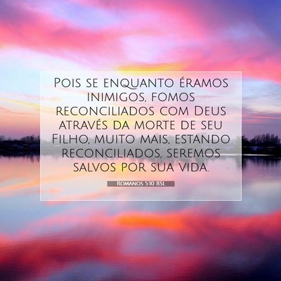 Picture 07 - Romanos 5:10 BSL - Pois se enquanto éramos inimigos, fomos - Bible Verse Picture