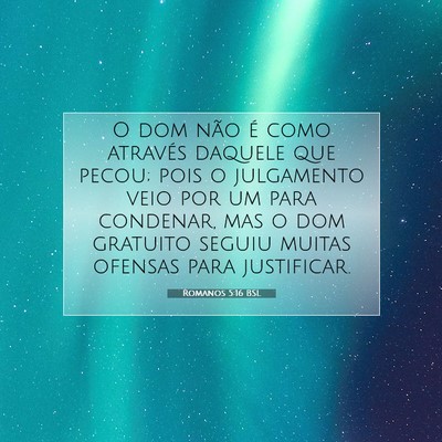 Picture 07 - Romanos 5:16 BSL - O dom não é como através daquele que pecou; - Bible Verse Picture
