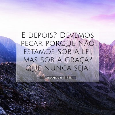 Picture 07 - Romanos 6:15 BSL - E depois? Devemos pecar porque não estamos sob a - Bible Verse Picture