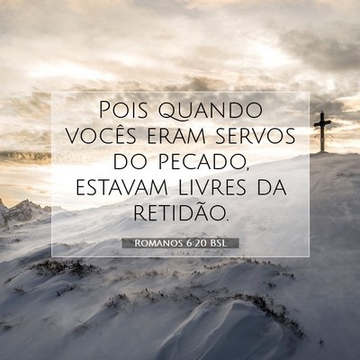 Picture 07 - Romanos 6:20 BSL - Pois quando vocês eram servos do pecado, estavam - Bible Verse Picture