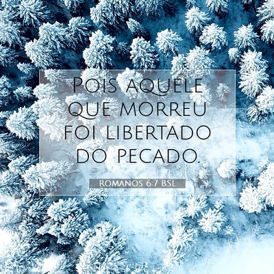 Picture 07 - Romanos 6:7 BSL - Pois aquele que morreu foi libertado do - Bible Verse Picture