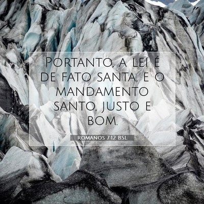 Picture 07 - Romanos 7:12 BSL - Portanto, a lei é de fato santa, e o mandamento - Bible Verse Picture