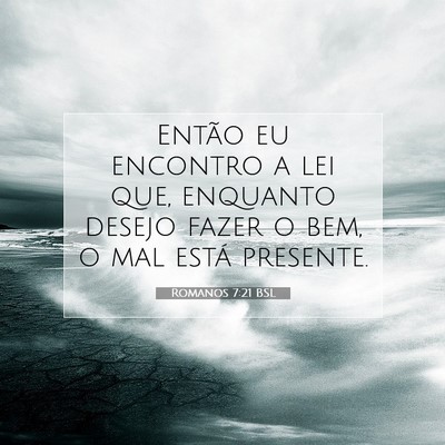 Picture 07 - Romanos 7:21 BSL - Então eu encontro a lei que, enquanto desejo - Bible Verse Picture