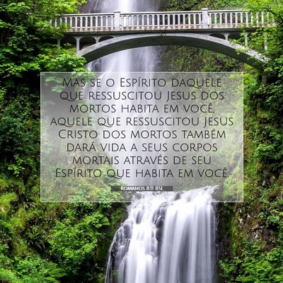 Picture 07 - Romanos 8:11 BSL - Mas se o Espírito daquele que ressuscitou Jesus - Bible Verse Picture