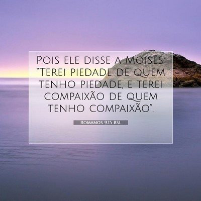 Picture 07 - Romanos 9:15 BSL - Pois ele disse a Moisés: “Terei piedade de - Bible Verse Picture