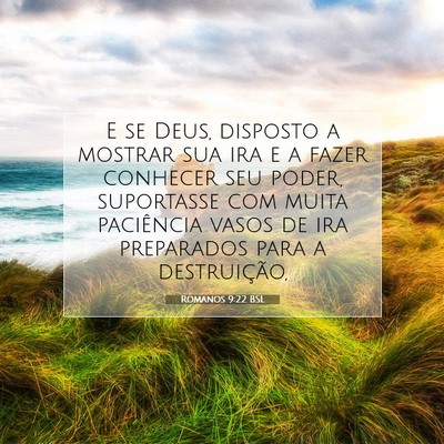 Picture 07 - Romanos 9:22 BSL - E se Deus, disposto a mostrar sua ira e a fazer - Bible Verse Picture