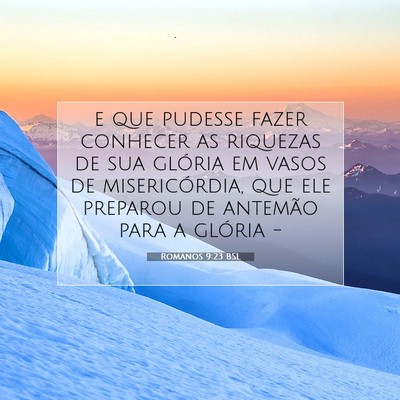 Picture 07 - Romanos 9:23 BSL - e que pudesse fazer conhecer as riquezas de sua - Bible Verse Picture