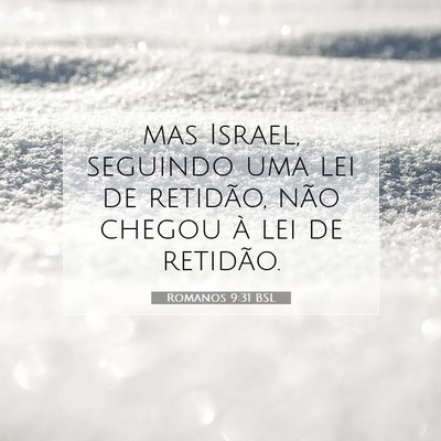 Picture 07 - Romanos 9:31 BSL - mas Israel, seguindo uma lei de retidão, não - Bible Verse Picture