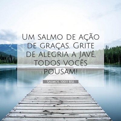Picture 07 - Salmos 100:1 BSL - Um salmo de ação de graças. Grite de alegria a - Bible Verse Picture
