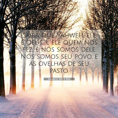 Picture 07 - Salmos 100:3 BSL - Saiba que Yahweh, ele é Deus. É ele quem nos - Bible Verse Picture