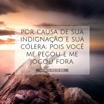 Picture 07 - Salmos 102:10 BSL - por causa de sua indignação e sua cólera; pois - Bible Verse Picture