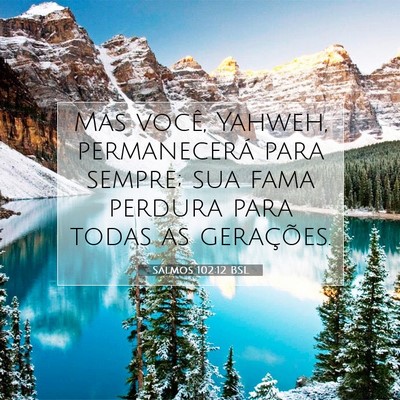Picture 07 - Salmos 102:12 BSL - Mas você, Yahweh, permanecerá para sempre; sua - Bible Verse Picture