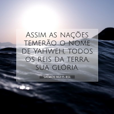 Picture 07 - Salmos 102:15 BSL - Assim as nações temerão o nome de Yahweh, - Bible Verse Picture