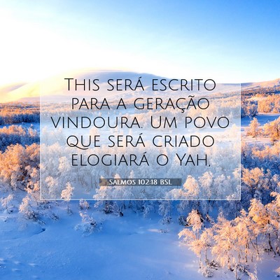 Picture 07 - Salmos 102:18 BSL - This será escrito para a geração vindoura. Um - Bible Verse Picture