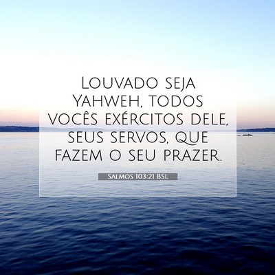 Picture 07 - Salmos 103:21 BSL - Louvado seja Yahweh, todos vocês exércitos - Bible Verse Picture
