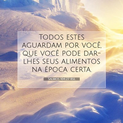 Picture 07 - Salmos 104:27 BSL - Todos estes aguardam por você, que você pode - Bible Verse Picture