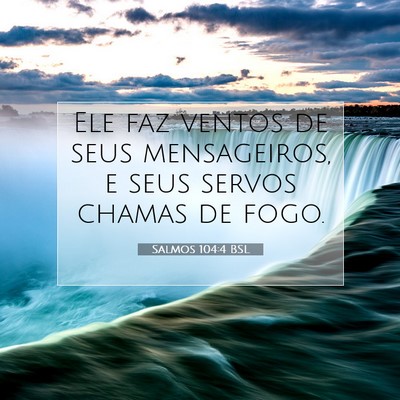 Picture 07 - Salmos 104:4 BSL - Ele faz ventos de seus mensageiros, e seus servos - Bible Verse Picture