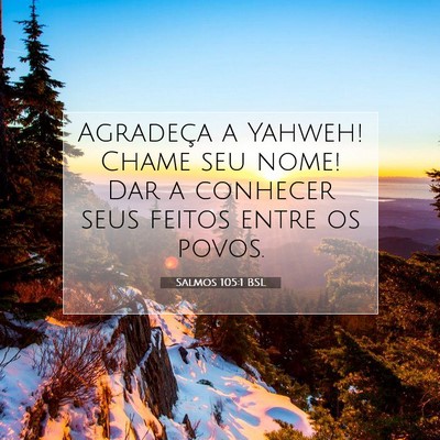 Picture 07 - Salmos 105:1 BSL - Agradeça a Yahweh! Chame seu nome! Dar a - Bible Verse Picture