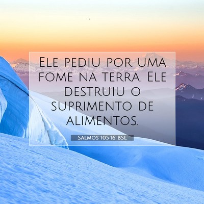 Picture 07 - Salmos 105:16 BSL - Ele pediu por uma fome na terra. Ele destruiu o - Bible Verse Picture