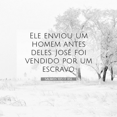 Picture 07 - Salmos 105:17 BSL - Ele enviou um homem antes deles. José foi - Bible Verse Picture