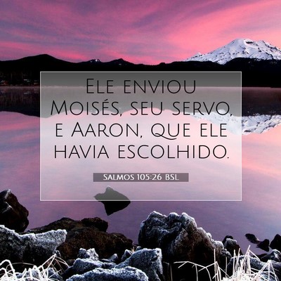 Picture 07 - Salmos 105:26 BSL - Ele enviou Moisés, seu servo, e Aaron, que ele - Bible Verse Picture